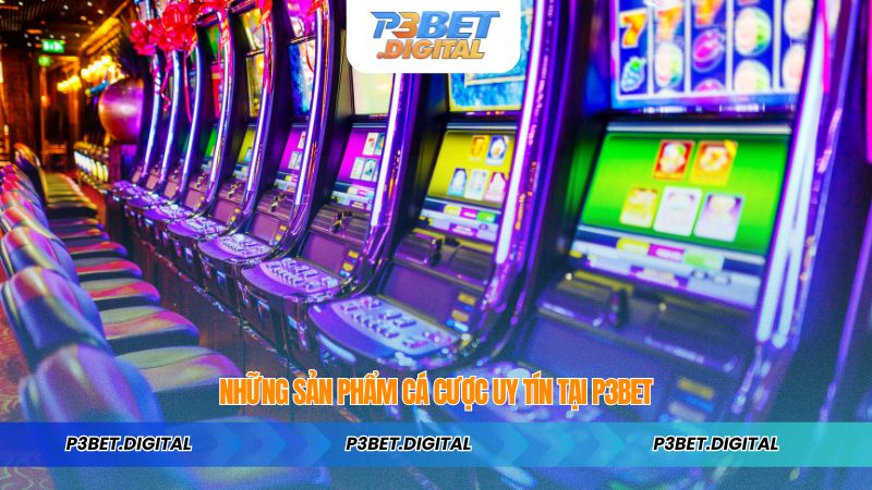 Những Sản Phẩm CÁ CƯỢC UY TÍN Tại P3BET