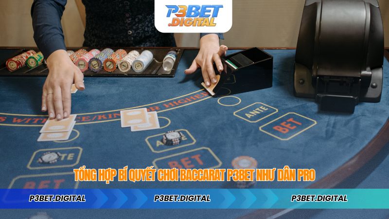 Tổng hợp bí quyết chơi Baccarat P3BET như dân pro